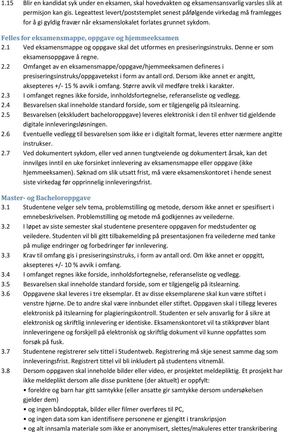 1 Ved eksamensmappe og oppgave skal det utformes en presiseringsinstruks. Denne er som eksamensoppgave å regne. 2.