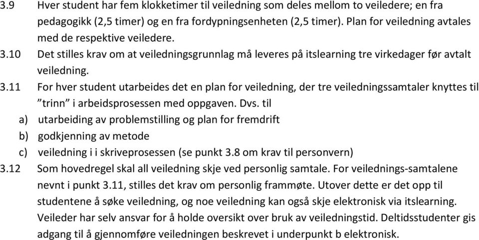 Dvs. til a) utarbeiding av problemstilling og plan for fremdrift b) godkjenning av metode c) veiledning i i skriveprosessen (se punkt 3.8 om krav til personvern) 3.