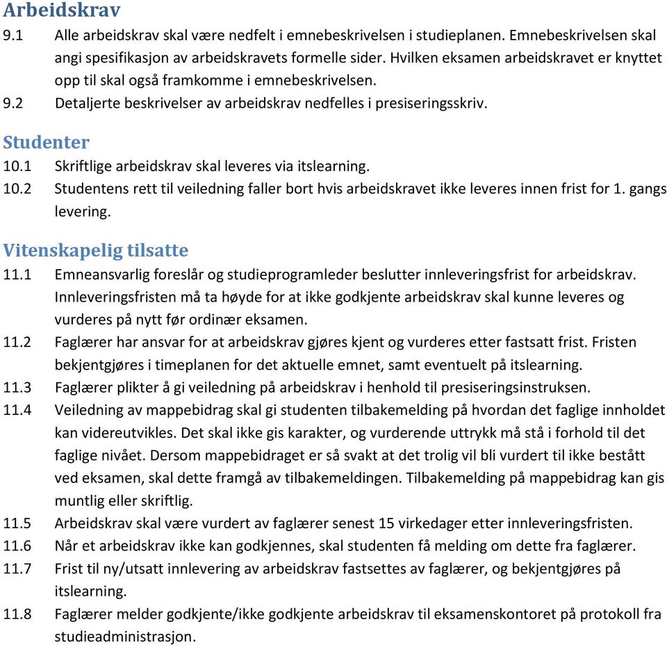 1 Skriftlige arbeidskrav skal leveres via itslearning. 10.2 Studentens rett til veiledning faller bort hvis arbeidskravet ikke leveres innen frist for 1. gangs levering. Vitenskapelig tilsatte 11.