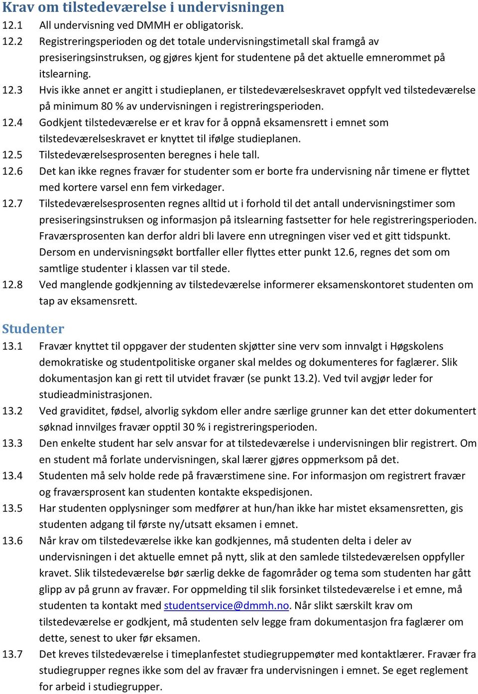 2 Registreringsperioden og det totale undervisningstimetall skal framgå av presiseringsinstruksen, og gjøres kjent for studentene på det aktuelle emnerommet på itslearning. 12.