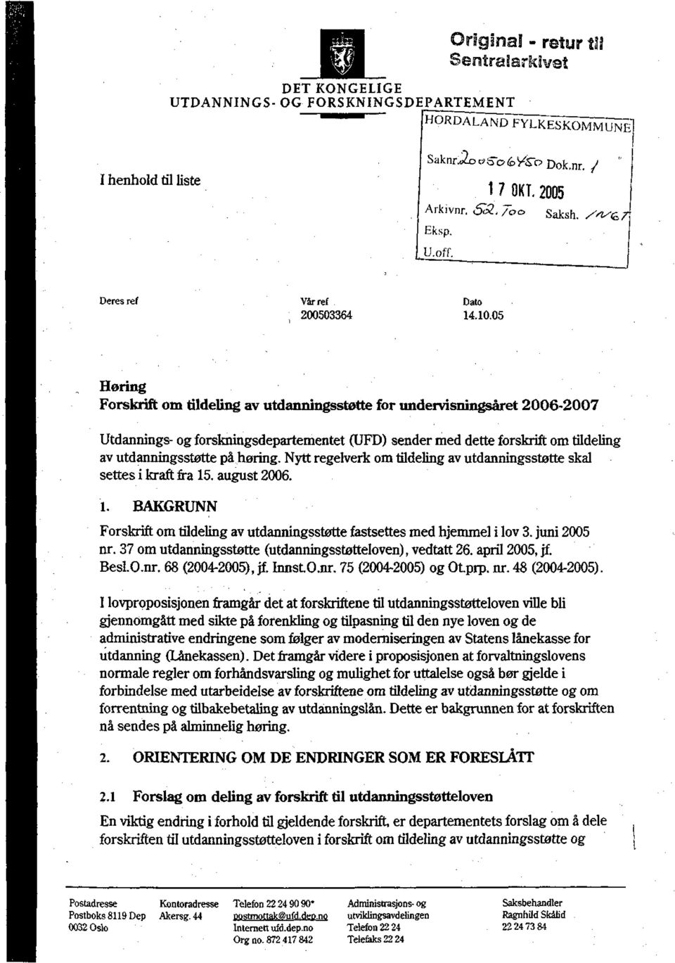 05 Høring Forskrift om tildeling av utdanningsstøtte for undervisningsåret 2006-2007 Utdanninga- og forskningsdepartementet (UFD) sender med dette forskrift om tildeling av utdanningsstøtte på høring.