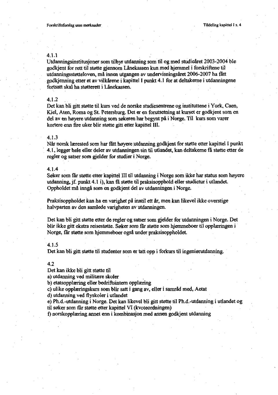 innen utgangen av undervisningsåret 2006-2007 ha fått godkjenning etter et av vilkårene i kapittel I punkt 4.1 