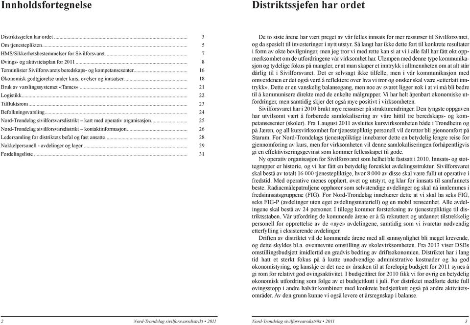 .. 22 Tilfluktsrom... 23 Befolkningsvarsling... 24 Nord-Trøndelag sivilforsvarsdistrikt kart med operativ organisasjon... 25 Nord-Trøndelag sivilforsvarsdistrikt kontaktinformasjon.