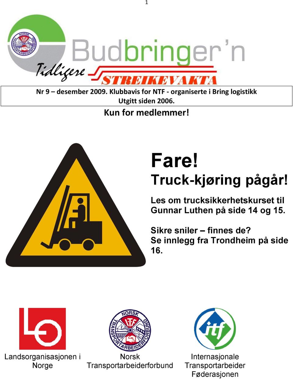 Les om trucksikkerhetskurset til Gunnar Luthen på side 14 og 15. Sikre sniler finnes de?