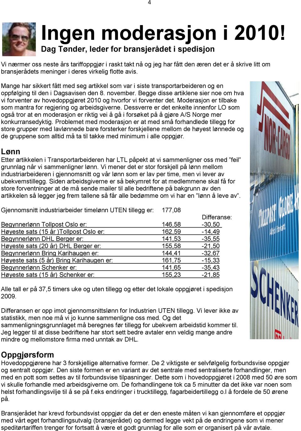 avis. Mange har sikkert fått med seg artikkel som var i siste transportarbeideren og en oppfølging til den i Dagsavisen den 8. november.