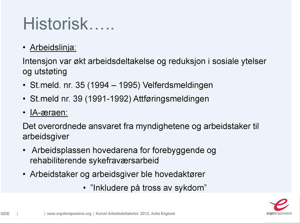 39 (1991-1992) Attføringsmeldingen IA-æraen: Det overordnede ansvaret fra myndighetene og arbeidstaker til arbeidsgiver