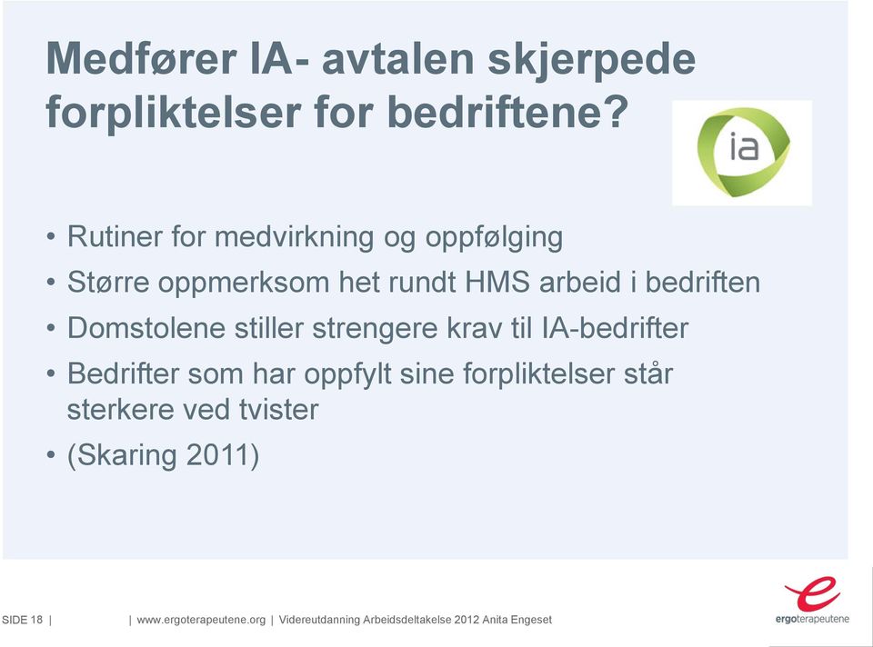 Domstolene stiller strengere krav til IA-bedrifter Bedrifter som har oppfylt sine