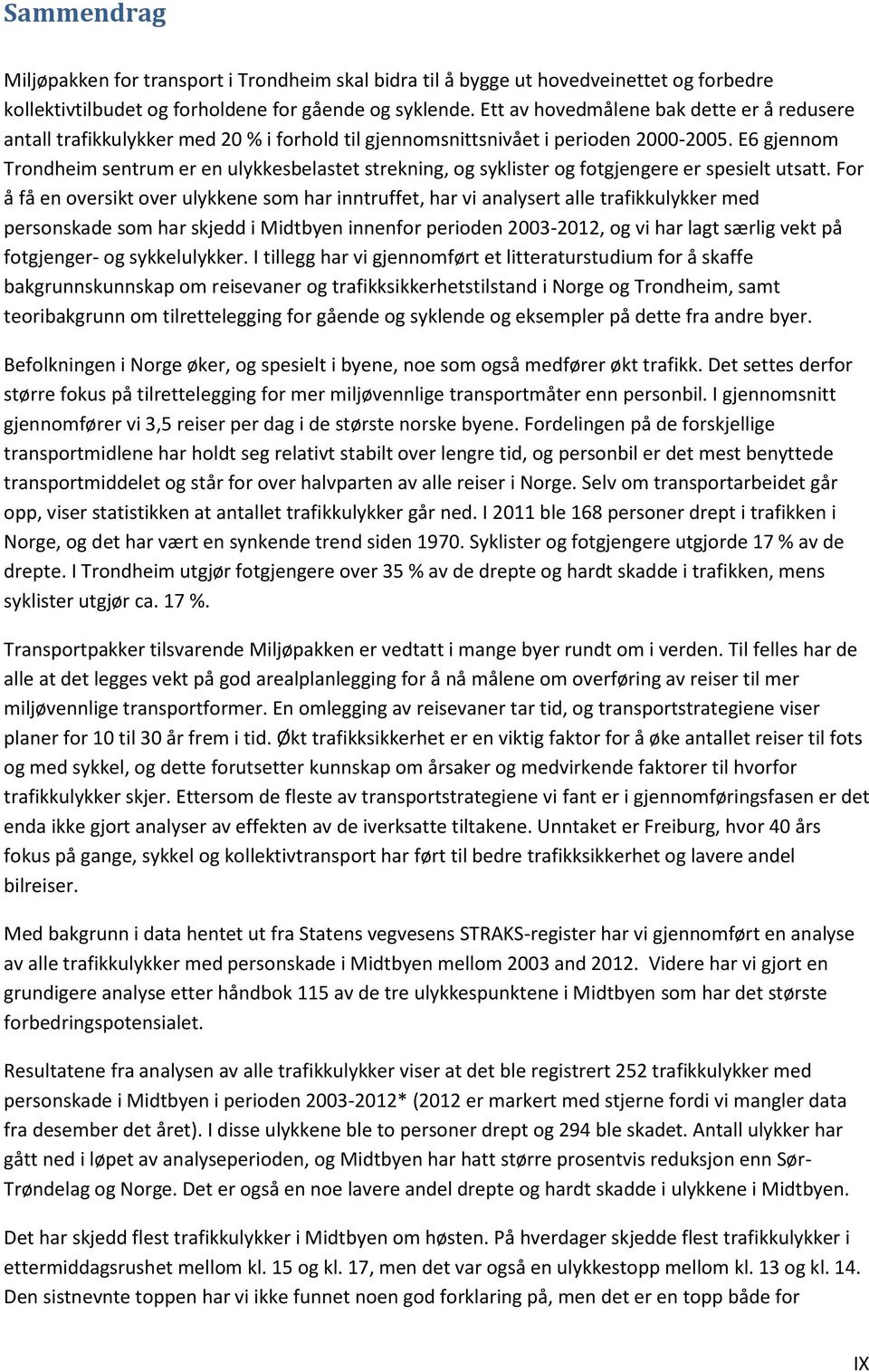 E6 gjennom Trondheim sentrum er en ulykkesbelastet strekning, og syklister og fotgjengere er spesielt utsatt.