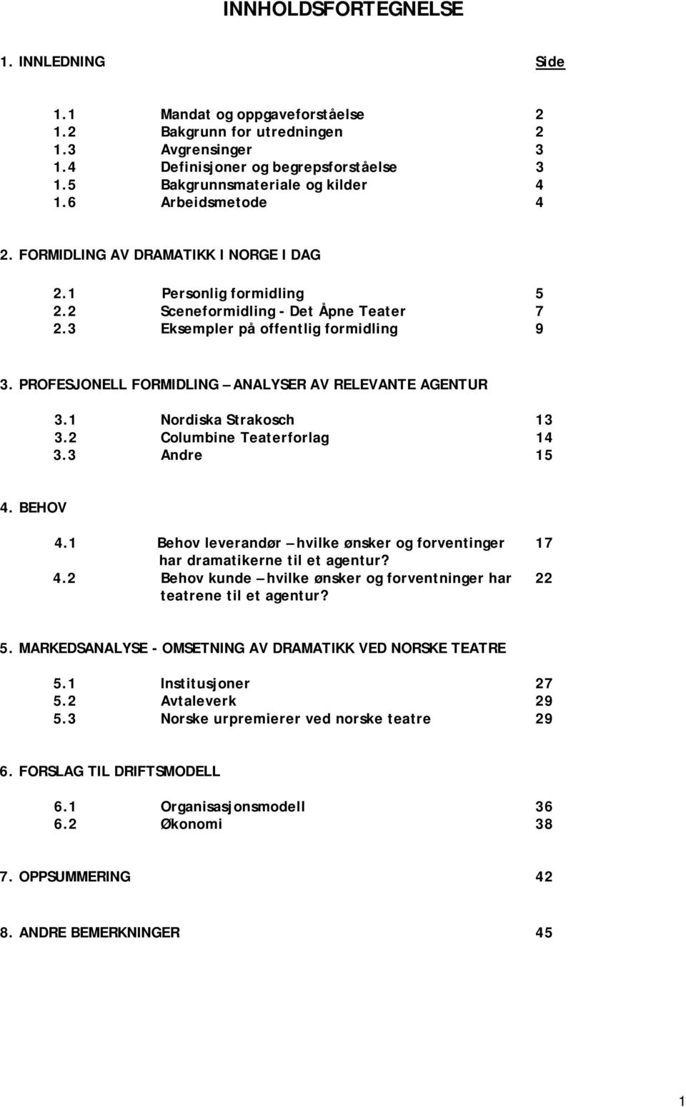 PROFESJONELL FORMIDLING ANALYSER AV RELEVANTE AGENTUR 3.1 Nordiska Strakosch 13 3.2 Columbine Teaterforlag 14 3.3 Andre 15 4. BEHOV 4.