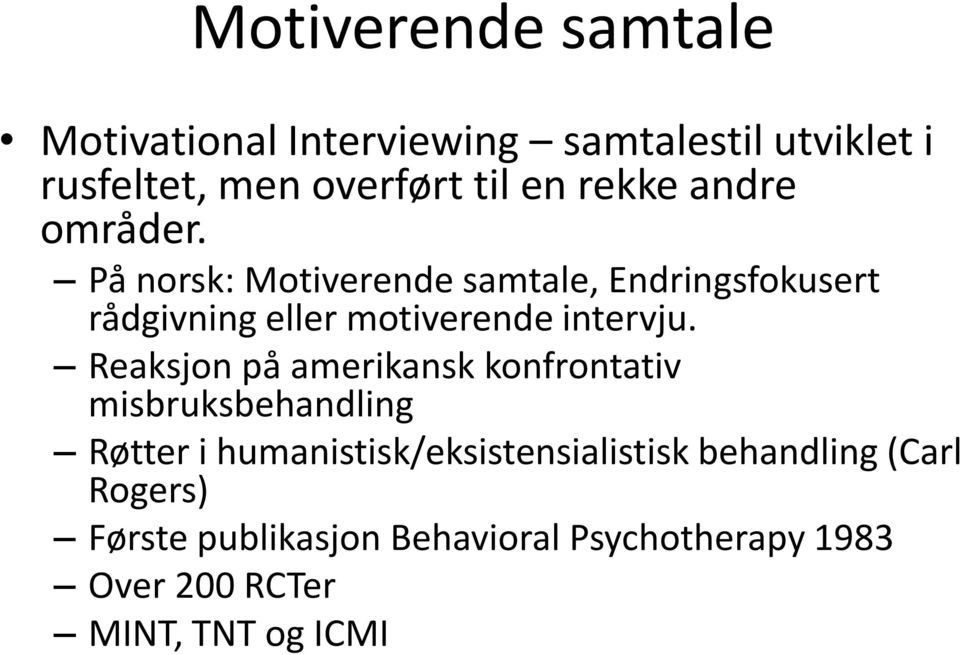 På norsk: Motiverende samtale, Endringsfokusert rådgivning eller motiverende intervju.