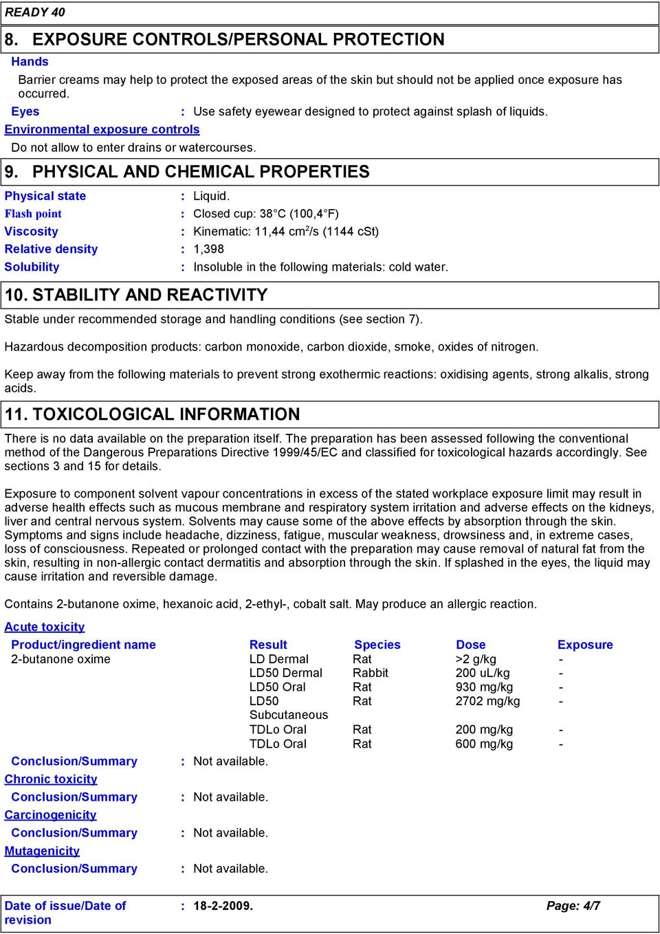 PHYSICAL AND CHEMICAL PROPERTIES Physical state Flash point Solubility Use safety eyewear designed to protect against splash of liquids. Liquid.