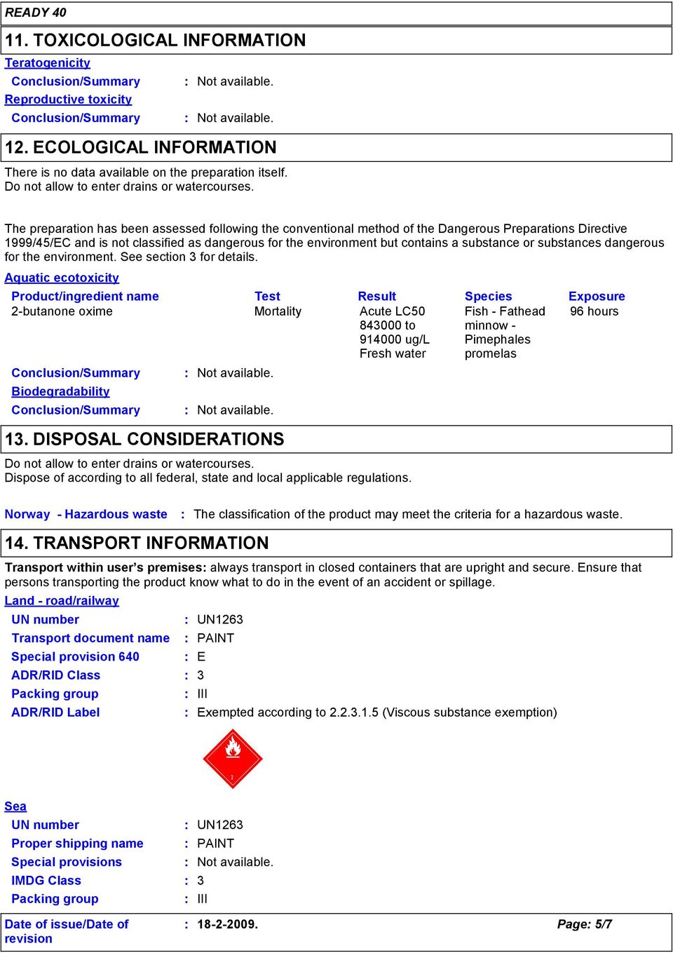 The preparation has been assessed following the conventional method of the Dangerous Preparations Directive 1999/45/EC and is not classified as dangerous for the environment but contains a substance