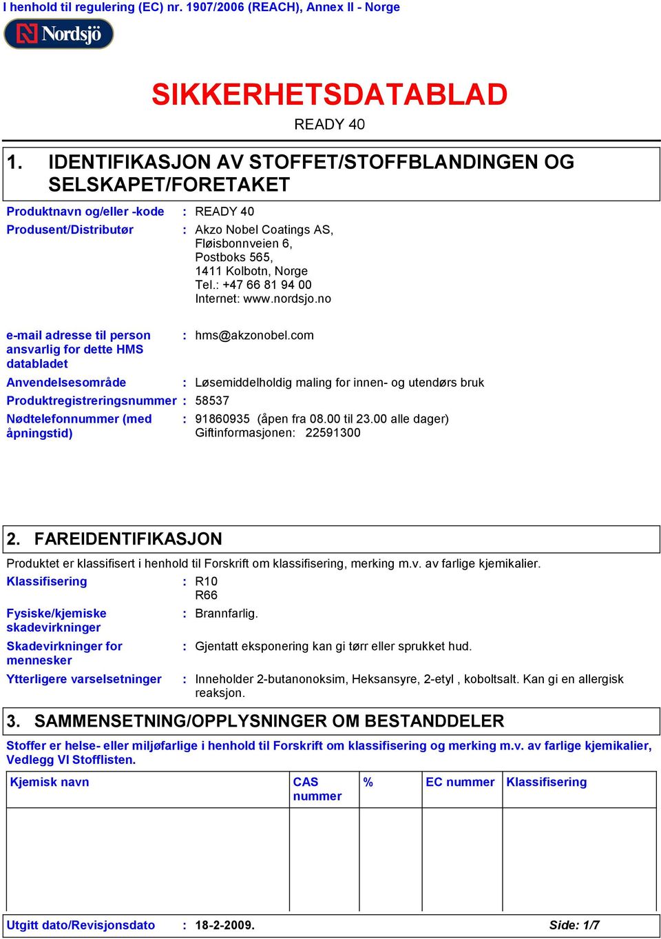 Tel. +47 66 81 94 00 Internet www.nordsjo.no e-mail adresse til person ansvarlig for dette HMS databladet Anvendelsesområde Produktregistreringsnummer Nødtelefonnummer (med åpningstid) hms@akzonobel.