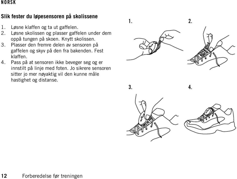 Plasser den fremre delen av sensoren på gaffelen og skyv på den fra bakenden. Fest klaffen. 4.