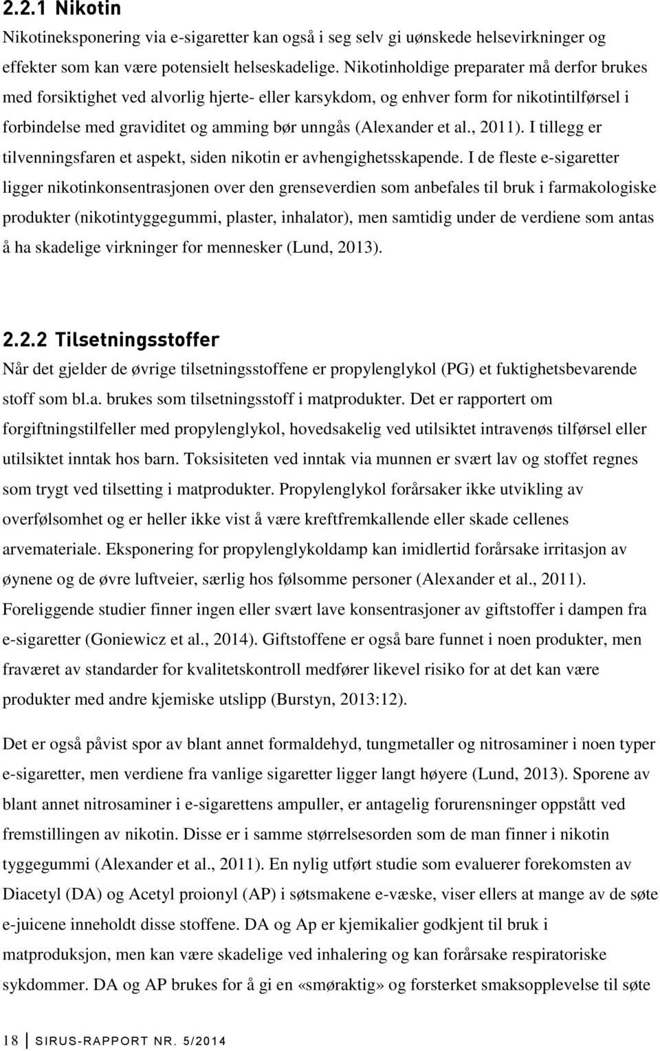 al., 2011). I tillegg er tilvenningsfaren et aspekt, siden nikotin er avhengighetsskapende.