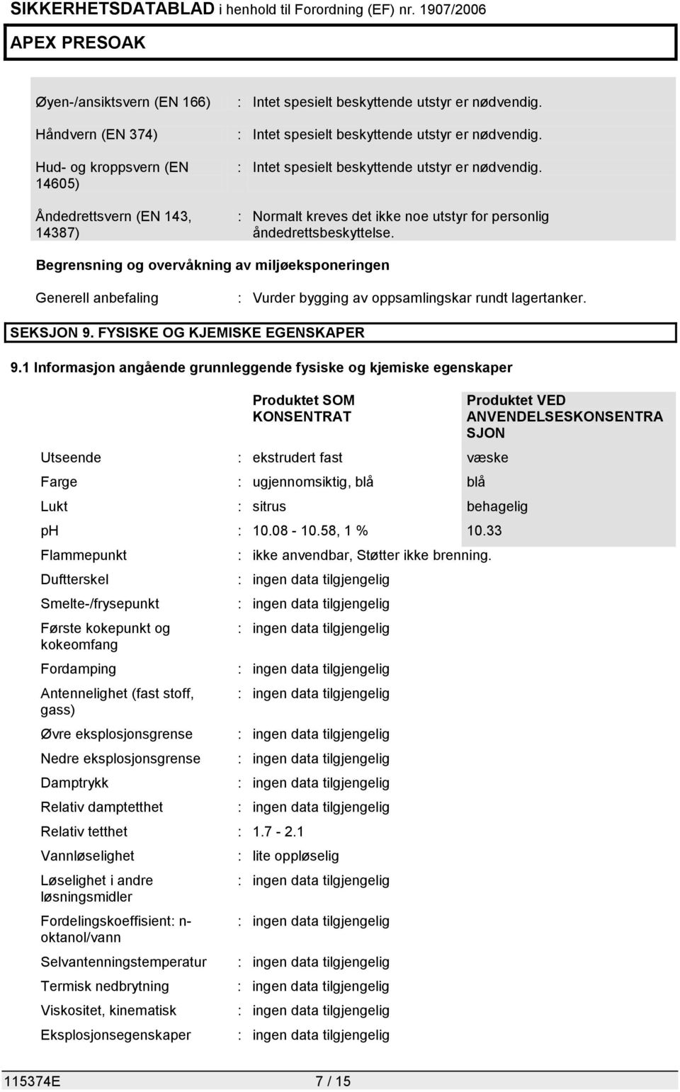 Begrensning og overvåkning av miljøeksponeringen Generell anbefaling : Vurder bygging av oppsamlingskar rundt lagertanker. SEKSJON 9. FYSISKE OG KJEMISKE EGENSKAPER 9.