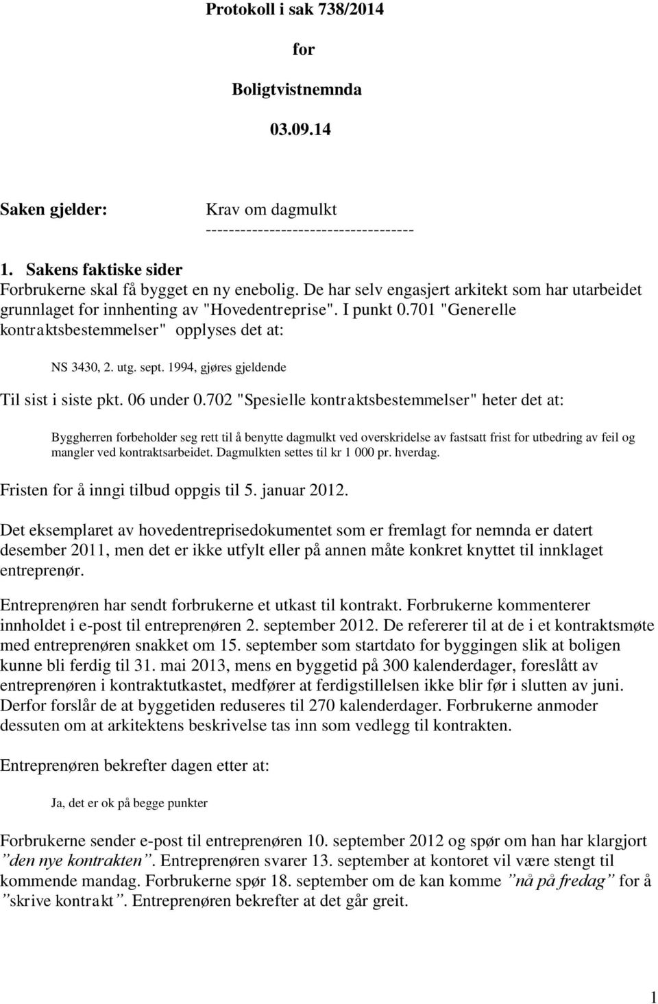 1994, gjøres gjeldende Til sist i siste pkt. 06 under 0.