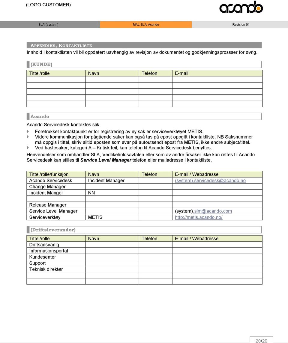 Videre kommunikasjon for pågående saker kan også tas på epost oppgitt i kontaktliste, NB Saksnummer må oppgis i tittel, skriv alltid eposten som svar på autoutsendt epost fra METIS, ikke endre