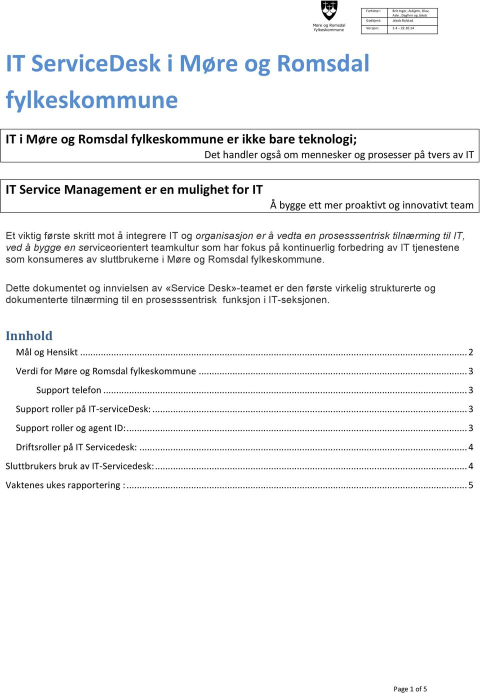 serviceorientert teamkultur som har fokus på kontinuerlig forbedring av IT tjenestene som konsumeres av sluttbrukerne i Møre og Romsdal fylkeskommune.