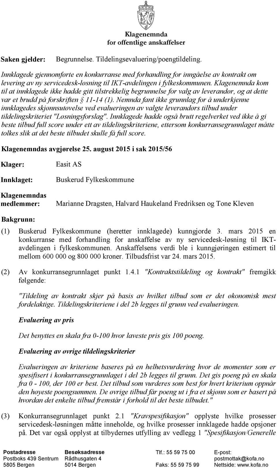 Klagenemnda kom til at innklagede ikke hadde gitt tilstrekkelig begrunnelse for valg av leverandør, og at dette var et brudd på forskriften 11-14 (1).