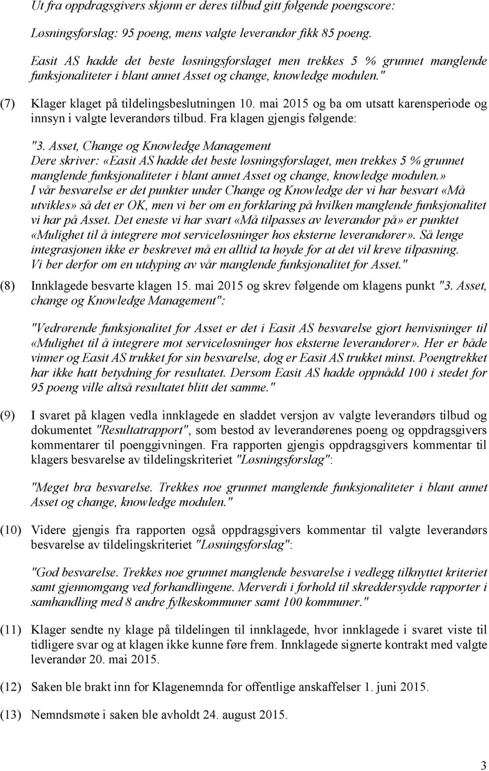 mai 2015 og ba om utsatt karensperiode og innsyn i valgte leverandørs tilbud. Fra klagen gjengis følgende: "3.