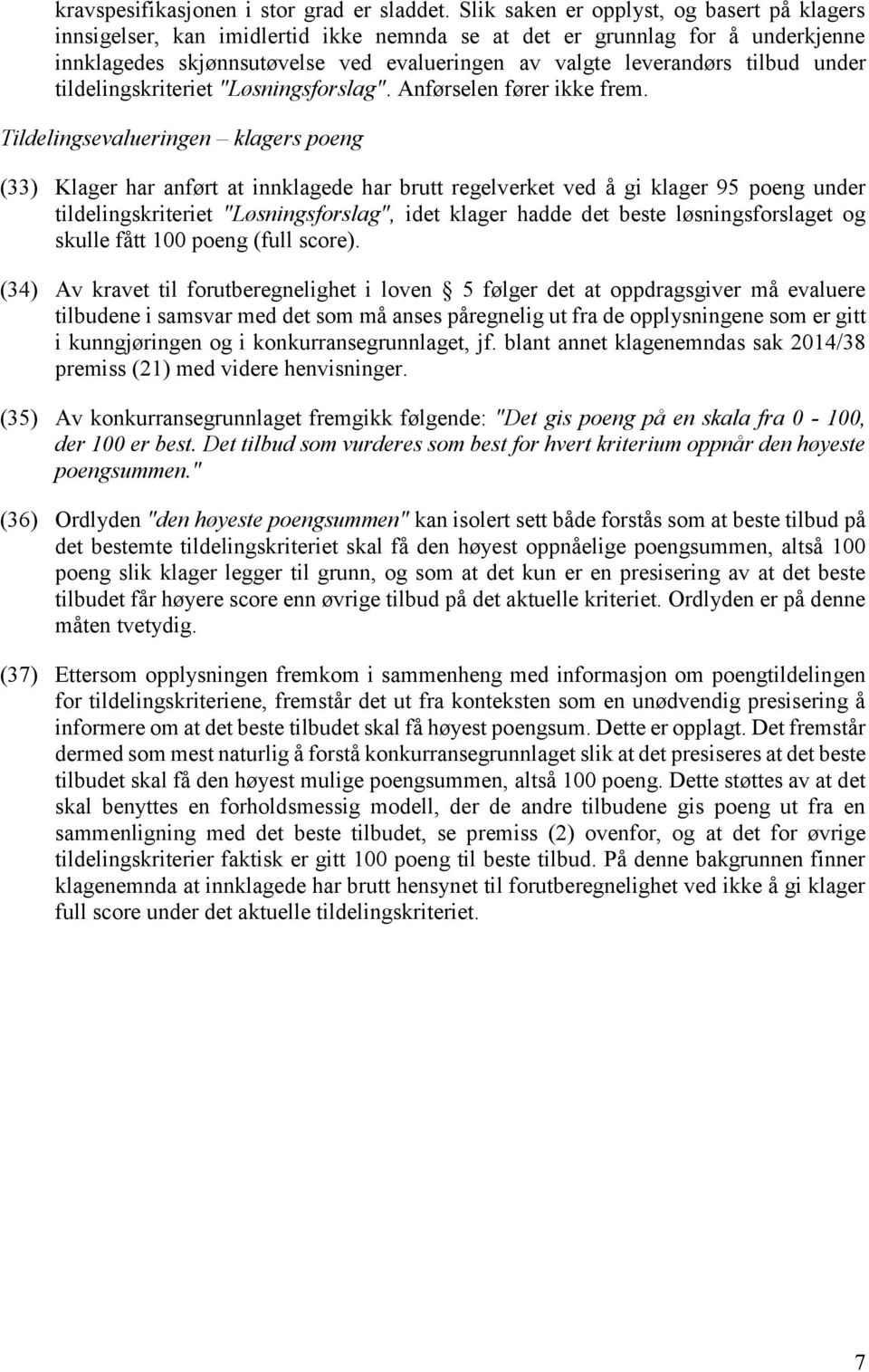 under tildelingskriteriet "Løsningsforslag". Anførselen fører ikke frem.