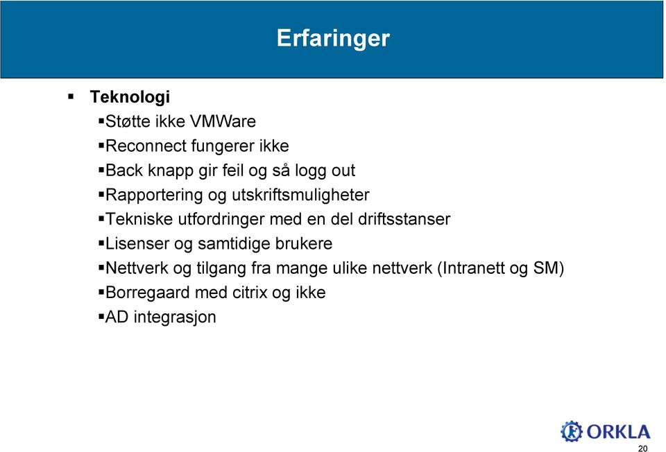 med en del driftsstanser Lisenser og samtidige brukere Nettverk og tilgang fra