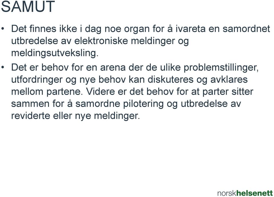 Det er behov for en arena der de ulike problemstillinger, utfordringer og nye behov kan