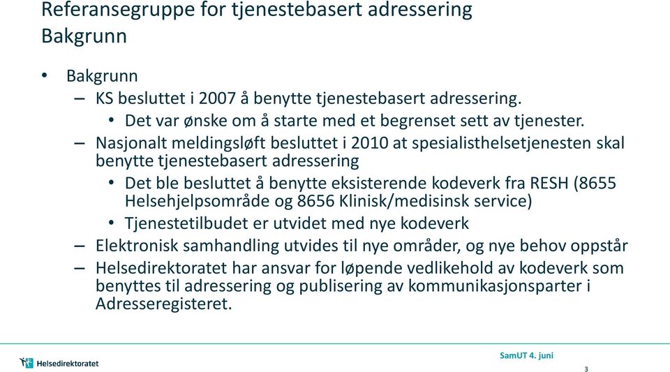 Nasjonalt meldingsløft besluttet i 2010 at spesialisthelsetjenesten skal benytte tjenestebasert adressering Det ble besluttet å benytte eksisterende kodeverk fra RESH (8655