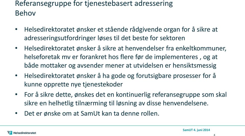 mener at utvidelsen er hensiktsmessig Helsedirektoratet ønsker å ha gode og forutsigbare prosesser for å kunne opprette nye tjenestekoder For å sikre dette, ønskes det en