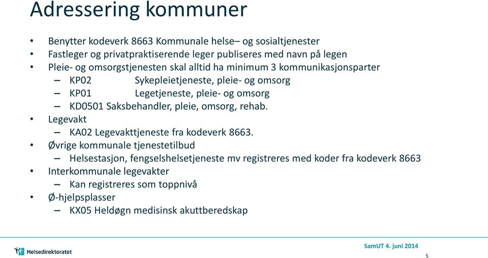 Saksbehandler, pleie, omsorg, rehab. Legevakt KA02 Legevakttjeneste fra kodeverk 8663.