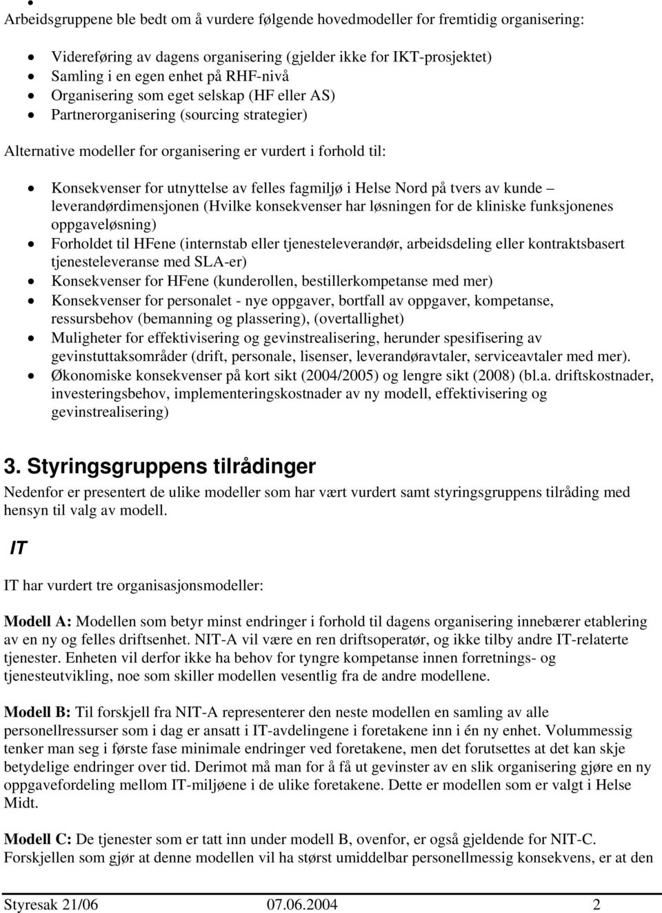 Helse Nord på tvers av kunde leverandørdimensjonen (Hvilke konsekvenser har løsningen for de kliniske funksjonenes oppgaveløsning) Forholdet til HFene (internstab eller tjenesteleverandør,