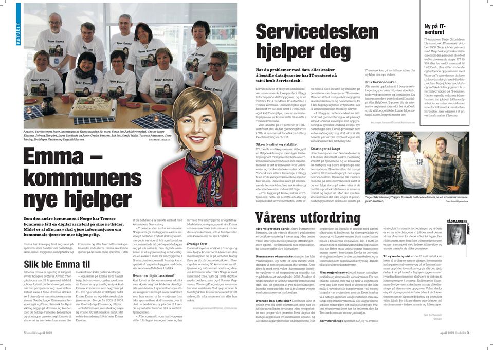 Servicedesk er et program som håndterer innkommende forespørsler i tillegg til fortløpende driftsoppgaver, og er et verktøy for å håndtere IT-aktiviteter i Tromsø kommune.