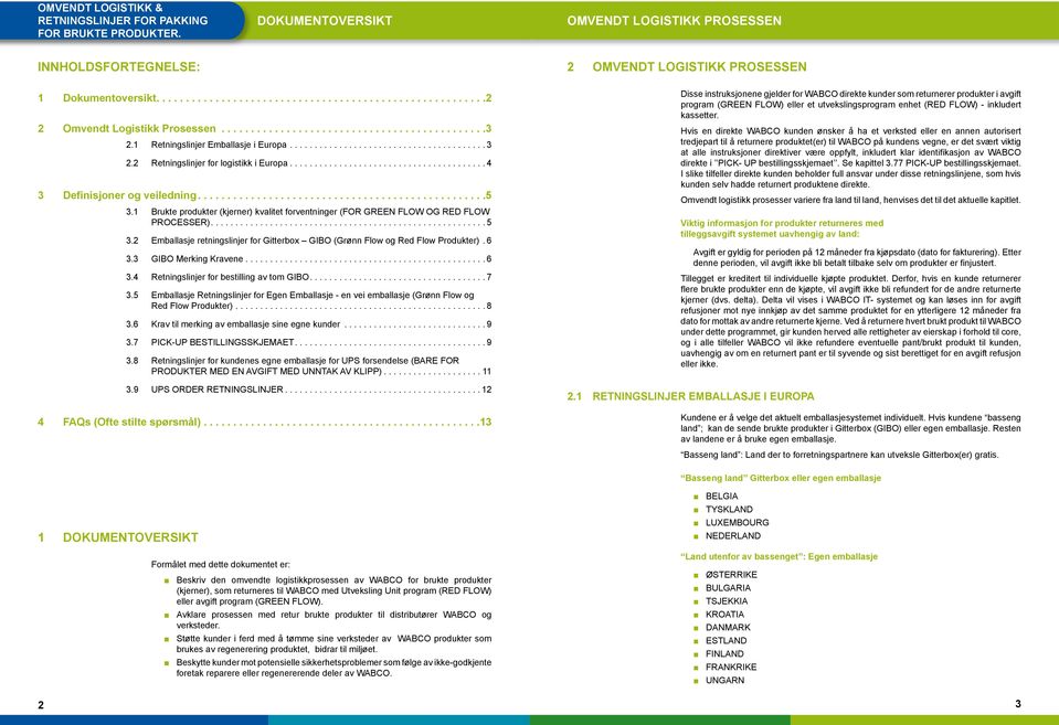 6 3.3 GIBO Merking Kravene...6 3.4 Retningslinjer for bestilling av tom GIBO...7 3.5 Emballasje Retningslinjer for Egen Emballasje - en vei emballasje (Grønn Flow og Red Flow Produkter)... 8 3.