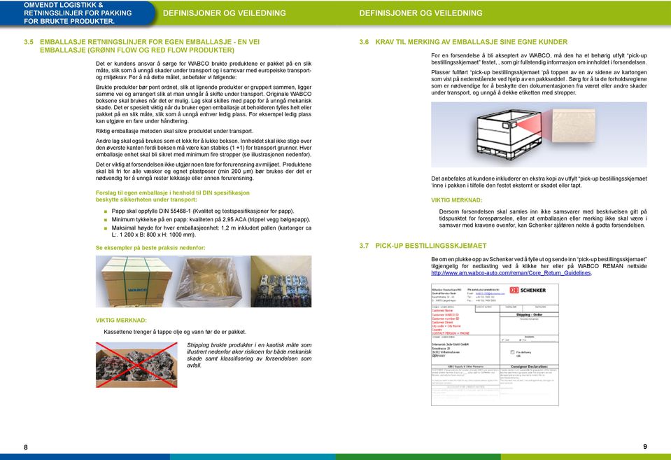 unngå skader under transport og i samsvar med europeiske transportog miljøkrav.