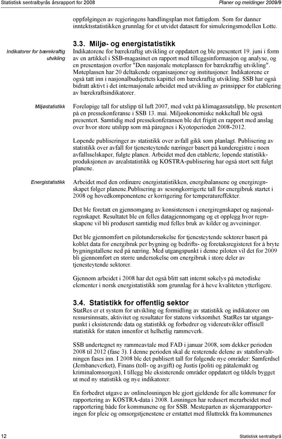 3. Miljø- og energistatistikk Indikatorene for bærekraftig utvikling er oppdatert og ble presentert 19.