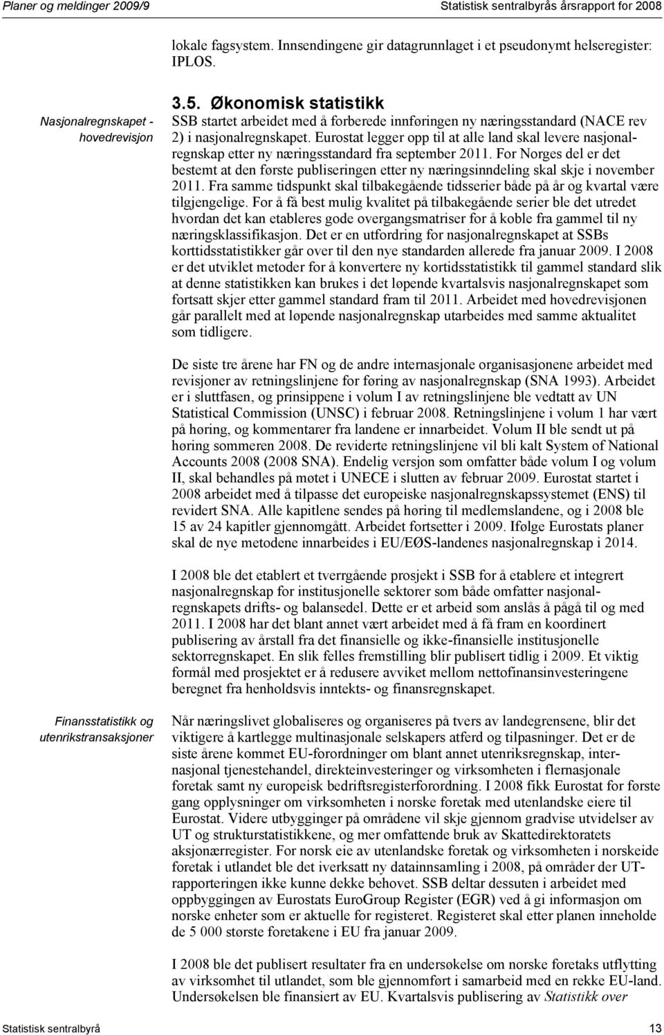 Eurostat legger opp til at alle land skal levere nasjonalregnskap etter ny næringsstandard fra september 2011.