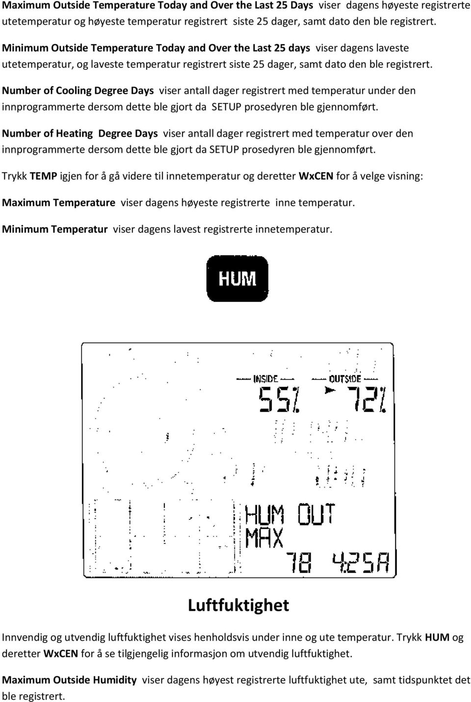 Number of Cooling Degree Days viser antall dager registrert med temperatur under den innprogrammerte dersom dette ble gjort da SETUP prosedyren ble gjennomført.