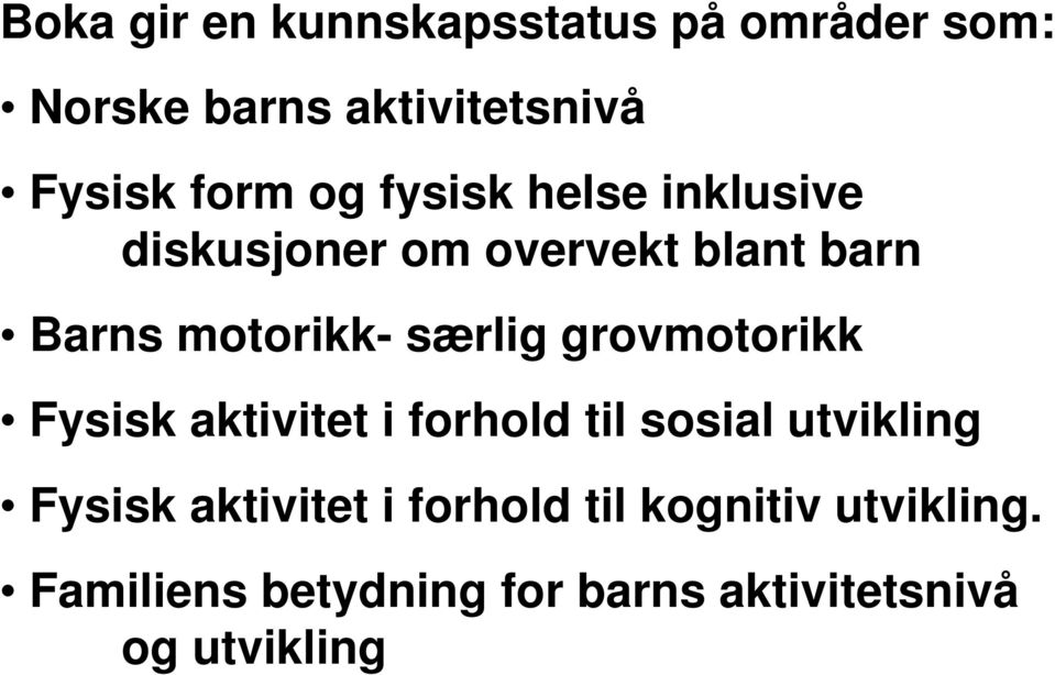 grovmotorikk Fysisk aktivitet i forhold til sosial utvikling Fysisk aktivitet i