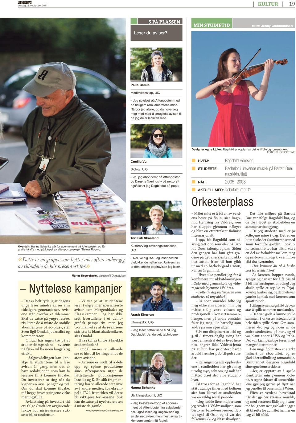 FOTO: Thor Østbye Cecilia Vu HVEM: Ragnhild Hemsing Biologi, UiO STUDERTE: Ja, jeg abonnerer på Aftenposten og Dagens Næringsliv på nettbrett også leser jeg Dagbladet på papir.