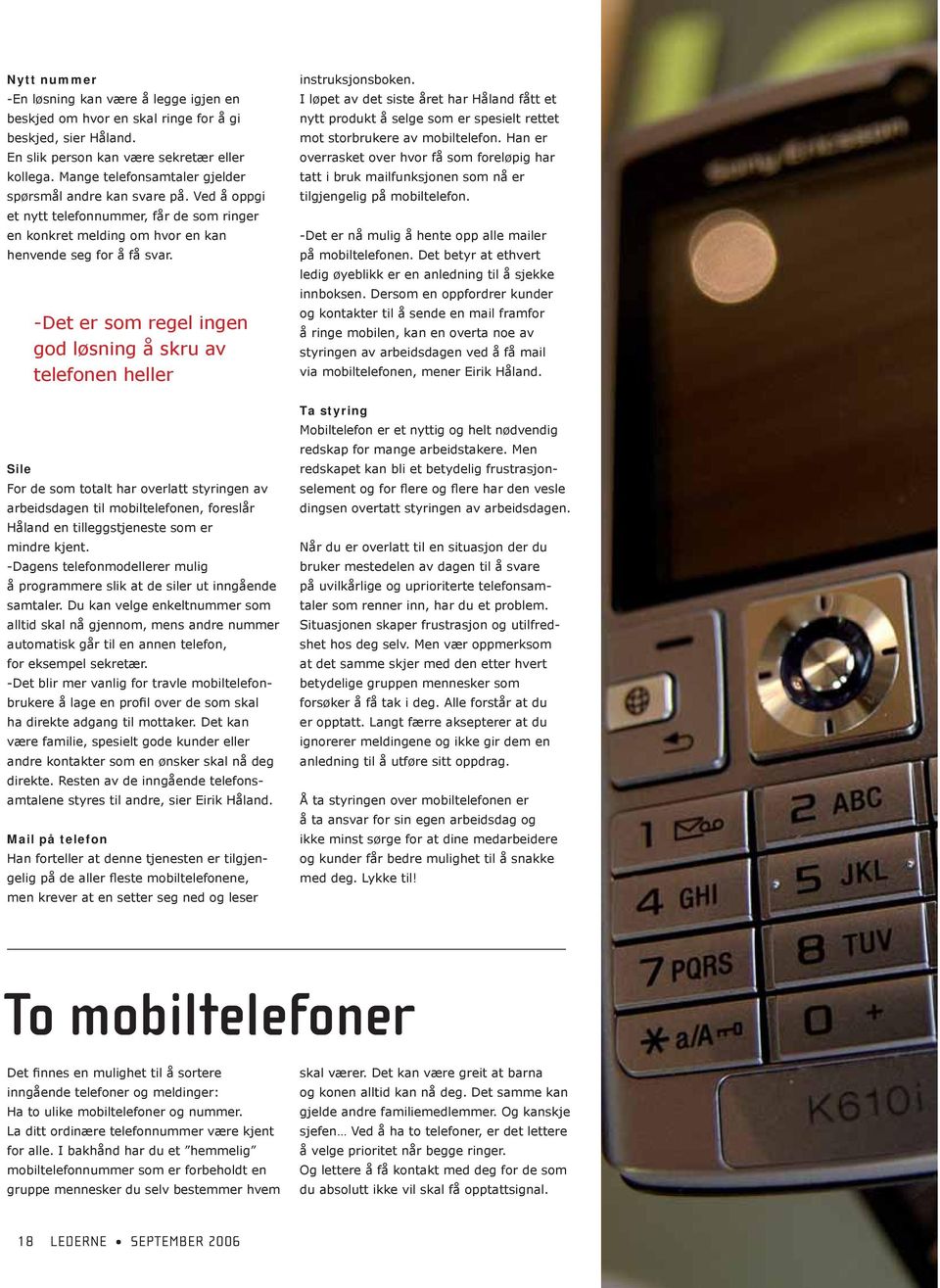 -Det er som regel ingen god løsning å skru av telefonen heller instruksjonsboken.