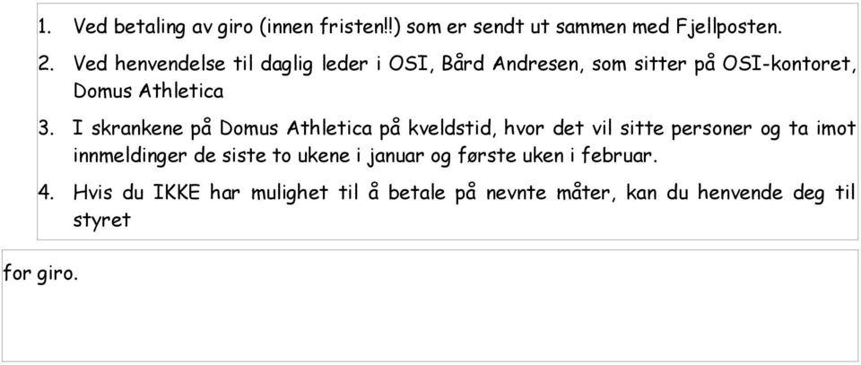 I skrankene på Domus Athletica på kveldstid, hvor det vil sitte personer og ta imot innmeldinger de siste to