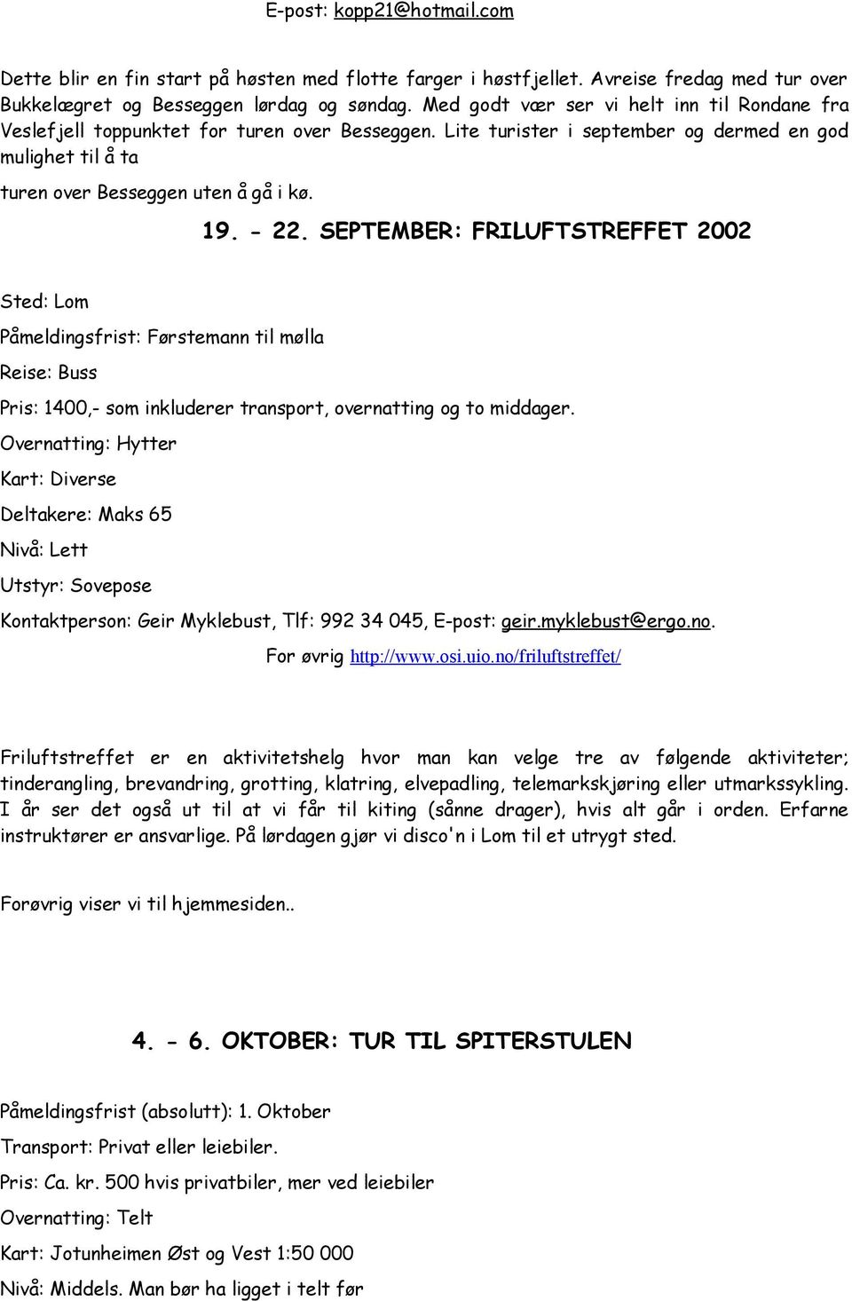 SEPTEMBER: FRILUFTSTREFFET 2002 Sted: Lom Påmeldingsfrist: Førstemann til mølla Reise: Buss Pris: 1400,- som inkluderer transport, overnatting og to middager.