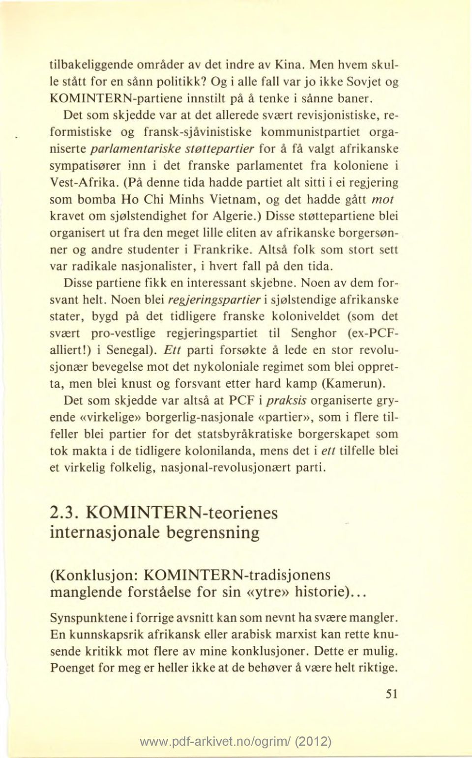 i det franske parlamentet fra koloniene i Vest-Afrika. (På denne tida hadde partiet alt sitti i ei regjering som bomba Ho Chi Minhs Vietnam, og det hadde gått mot kravet om sjølstendighet for Algerie.