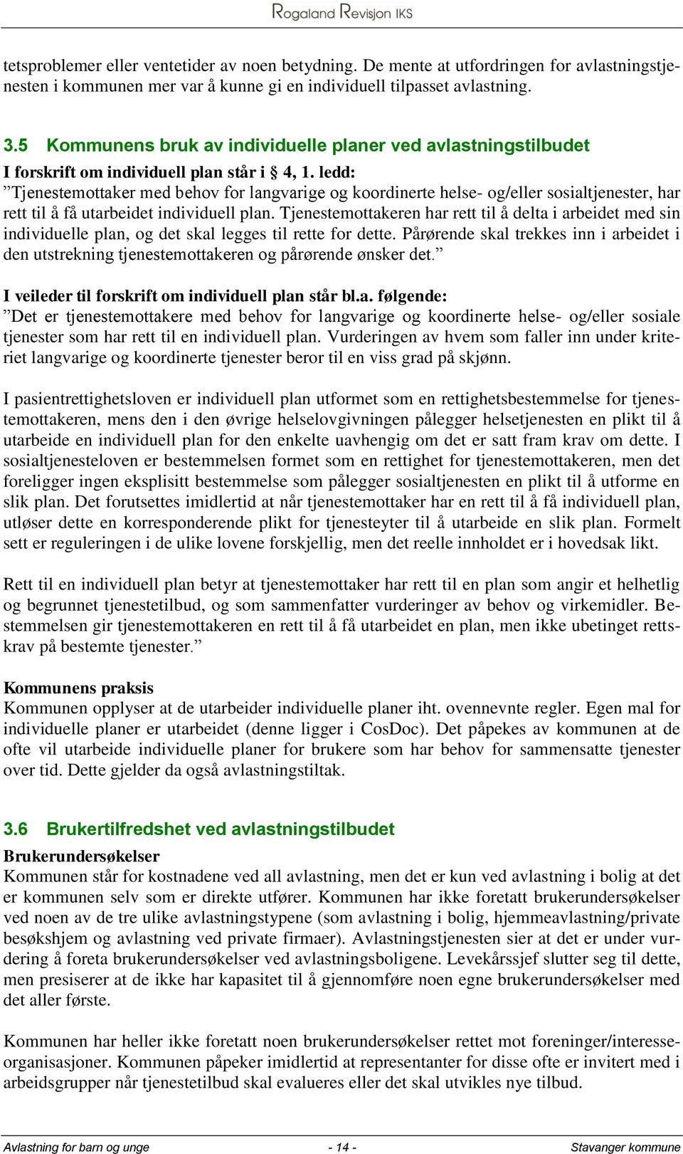 ledd: Tjenestemottaker med behov for langvarige og koordinerte helse- og/eller sosialtjenester, har rett til å få utarbeidet individuell plan.