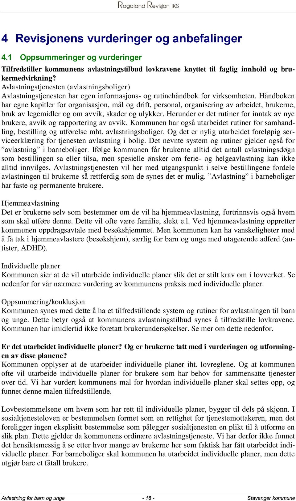 Håndboken har egne kapitler for organisasjon, mål og drift, personal, organisering av arbeidet, brukerne, bruk av legemidler og om avvik, skader og ulykker.