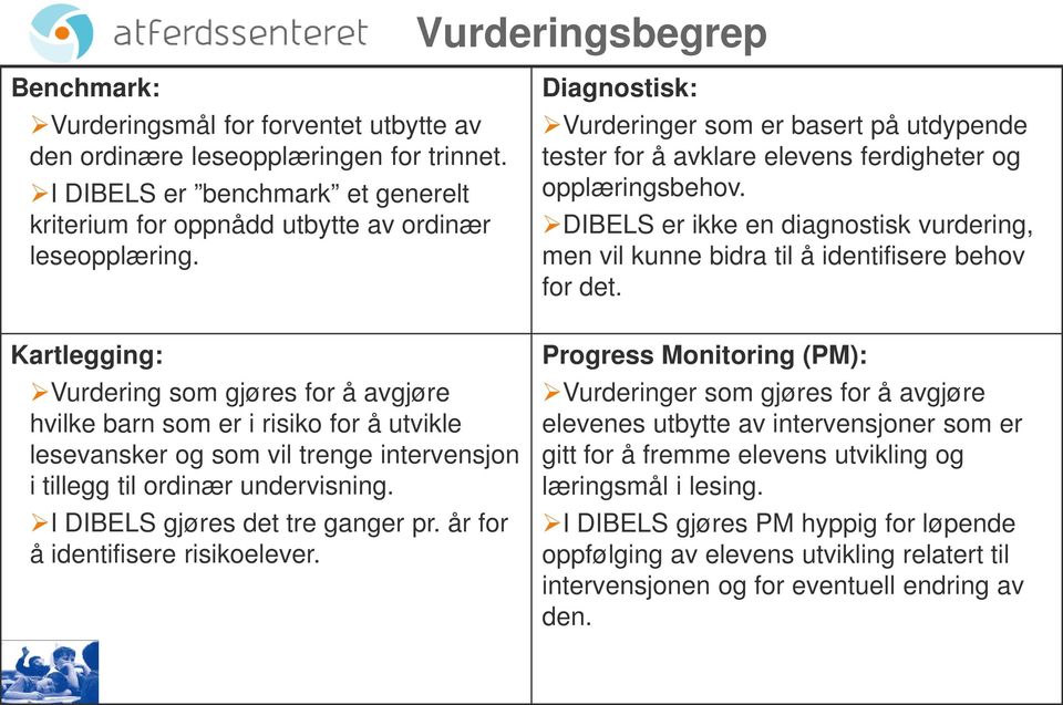 DIBELS er ikke en diagnostisk vurdering, men vil kunne bidra til å identifisere behov for det.