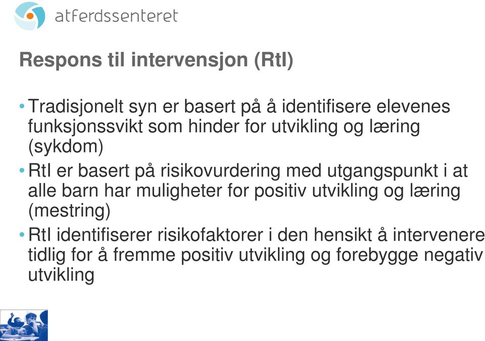 utgangspunkt i at alle barn har muligheter for positiv utvikling og læring (mestring) RtI