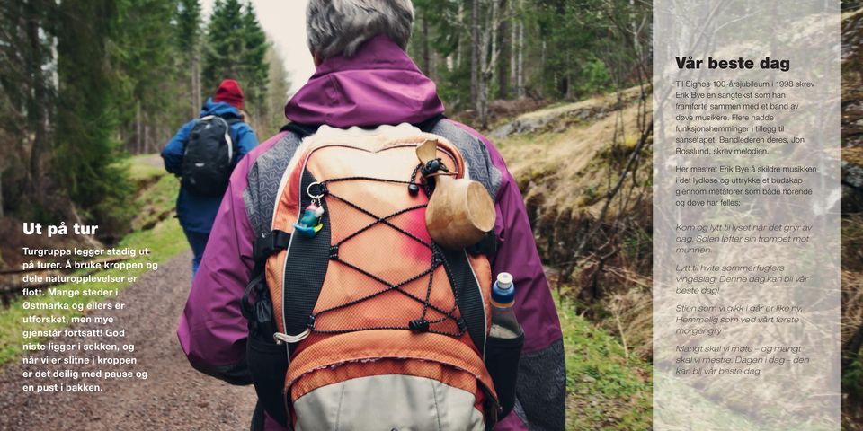 Her mestret Erik Bye å skildre musikken i det lydløse og uttrykke et budskap gjennom metaforer som både hørende og døve har felles: Ut på tur Turgruppa legger stadig ut på turer.