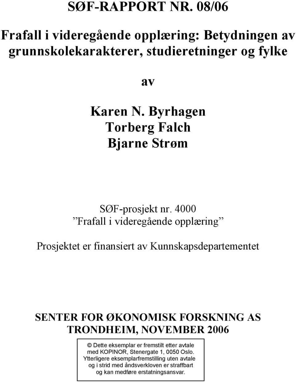 4000 Frafall i videregående opplæring Prosjektet er finansiert av Kunnskapsdepartementet SENTER FOR ØKONOMISK FORSKNING AS TRONDHEIM,